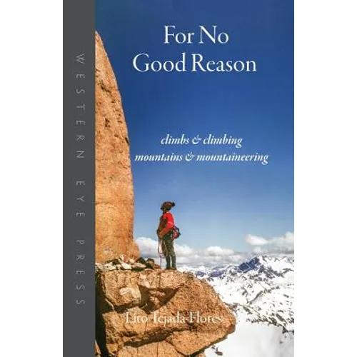 For No Good Reason: Climbs & Climbing, Mountains & Mountaineering