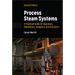 Process Steam Systems: A Practical Guide for Operators, Maintainers, Designers, and Educators