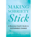 Making Sobriety Stick: A Recovery Coach's Guide to Sustainable Change