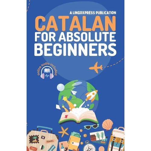 Catalan for Absolute Beginners: Basic Words and Phrases Across 50 Themes with Online Audio Pronunciation Support