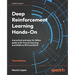 Deep Reinforcement Learning Hands-On - Third Edition: A practical and easy-to-follow guide to RL from Q-learning and DQNs to PPO and RLHF