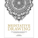 Meditative Drawing: Learn to Draw Mandalas and Other Patterns That Foster Calm and Creativity