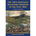 The 10th Kentucky Volunteer Infantry in the Civil War: A History and Roster