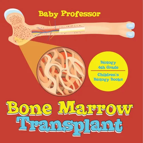 The Bone Marrow Transplant - Biology 4th Grade Children's Biology Books