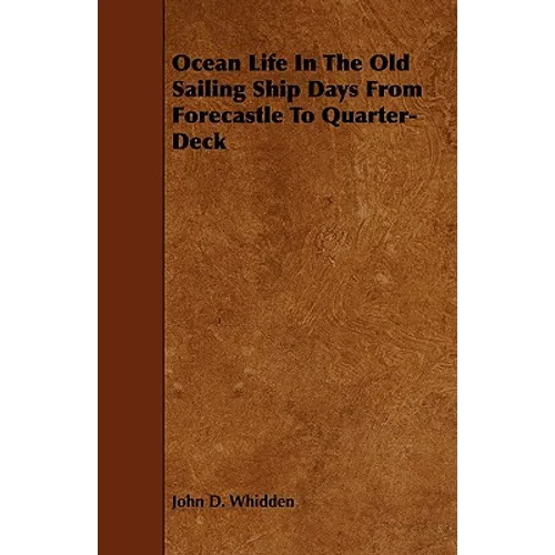 Ocean Life in the Old Sailing Ship Days - From Forecastle to Quarter-Deck