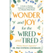 Wonder and Joy for the Wired and Tired: A Guide to Finding Inspiration and Well-Being in a Wonder-Filled World