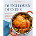 Dutch Oven Dinners: A Cookbook for Flavorful Meals Made in Your Favorite Pot