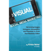 Visual Social Media Marketing: Harnessing Images, Instagram, Infographics and Pinterest to Grow Your Business Online