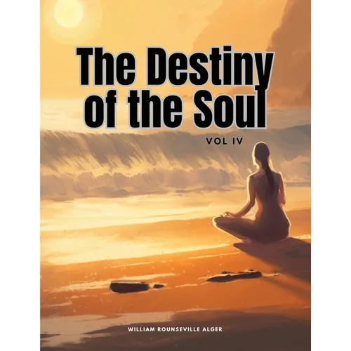 The Destiny of the Soul, Vol IV