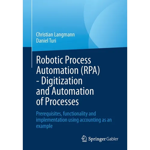 Robotic Process Automation (Rpa) - Digitization and Automation of Processes: Prerequisites, Functionality and Implementation Using Accounting as an Ex