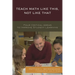 Teach Math Like This, Not Like That: Four Critical Areas to Improve Student Learning