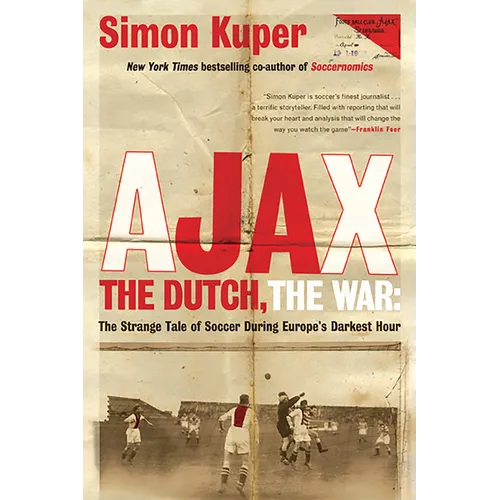 Ajax, the Dutch, the War: The Strange Tale of Soccer During Europe's Darkest Hour