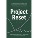 Project Reset: A Fresh Path for Project Management to Overcome Traditional Challenges