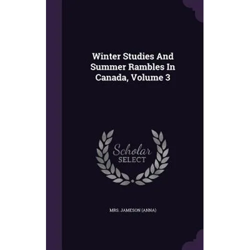 Winter Studies And Summer Rambles In Canada, Volume 3
