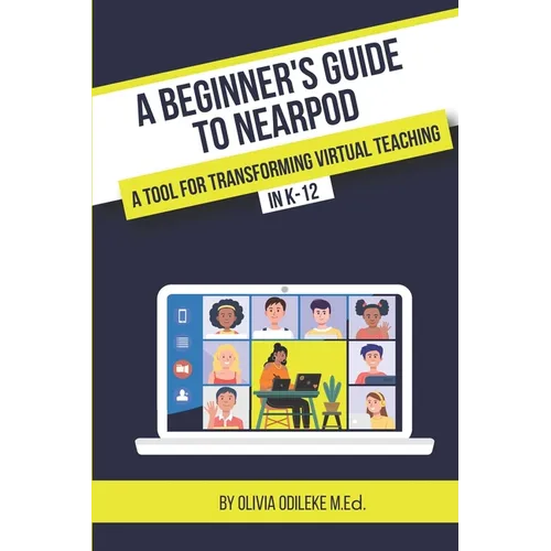 A Beginner's Guide to Nearpod: A Tool for Transforming Virtual Teaching in K-12