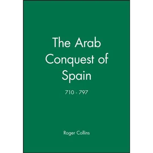 The Arab Conquest of Spain: 710 - 797