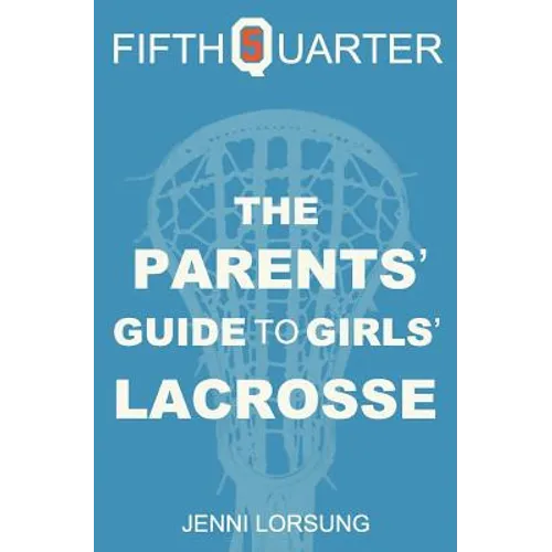 The Parents' Guide to Girls' Lacrosse