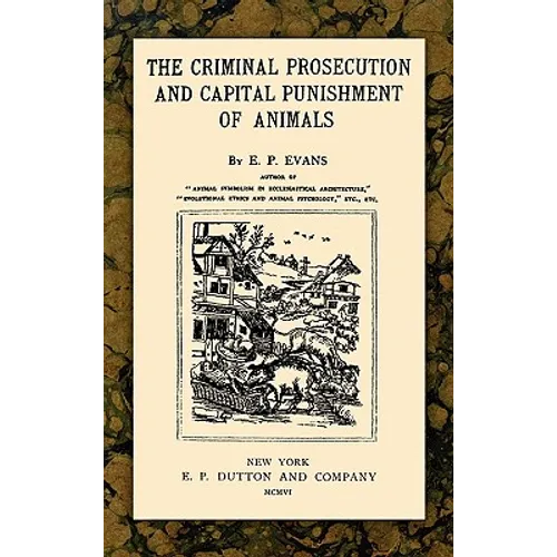 The Criminal Prosecution and Capital Punishment of Animals