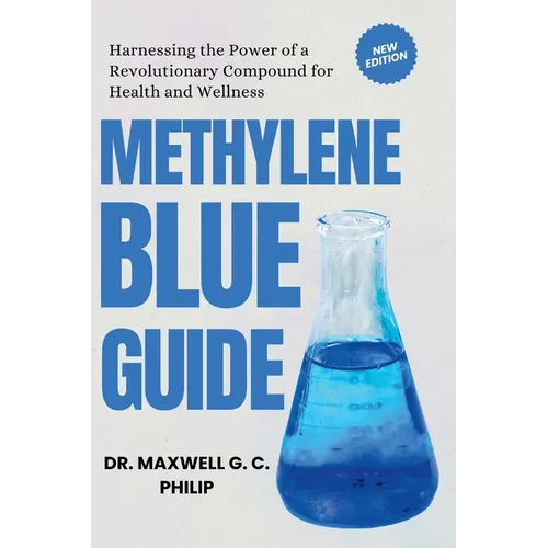 Methylene Blue Guide: Harnessing the Power of a Revolutionary Compound for Health and Wellness