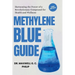 Methylene Blue Guide: Harnessing the Power of a Revolutionary Compound for Health and Wellness