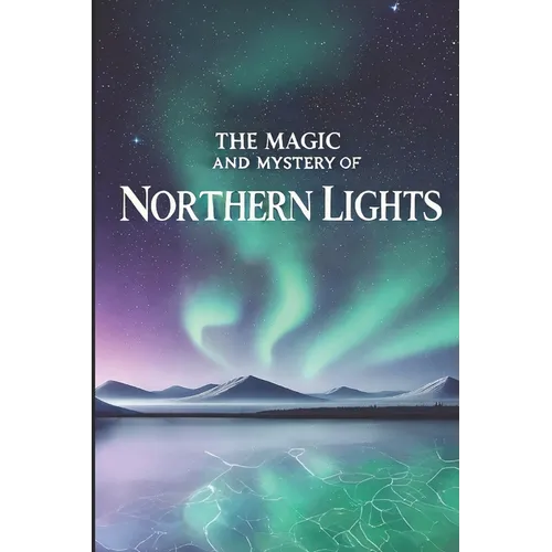 The Magic and Mystery of Northern Lights