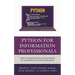 Python for Information Professionals: How to Design Practical Applications to Capitalize on the Data Explosion