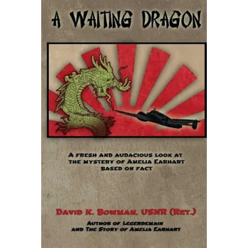 A Waiting Dragon: A fresh and audacius look at the Mystery of Amelia Earhart