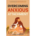 Overcoming Anxious Attachment