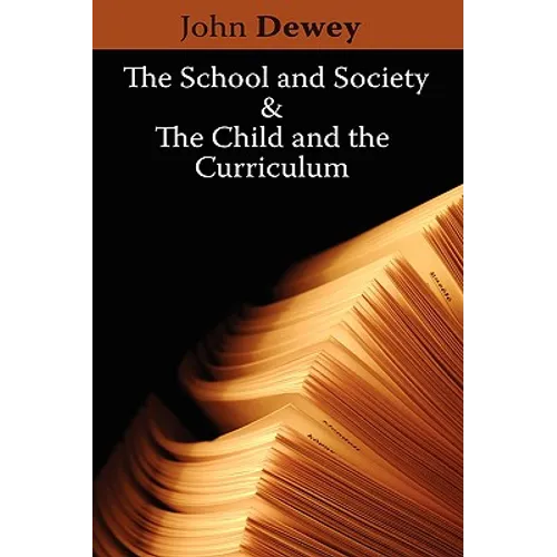 The School and Society & The Child and the Curriculum