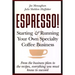 Espresso! Starting and Running Your Own Coffee Business