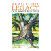 Beautiful Legacy: Our Roots Run Deep