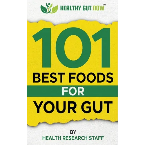 101 Best Foods For Your Gut: Healthy Gut Now