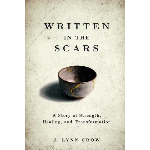 Written in the Scars: A Story of Strength, Healing, and Transformation