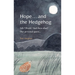 Hope . . . and the Hedgehog: Life? Death? And then what? Our personal quest...