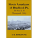 Slovak Americans of Braddock Pa.: The Soul of the Monongahela Valley