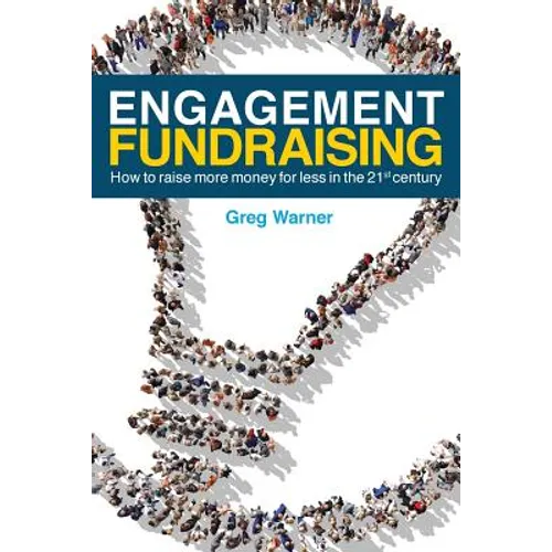 Engagement Fundraising: How to raise more money for less in the 21st century