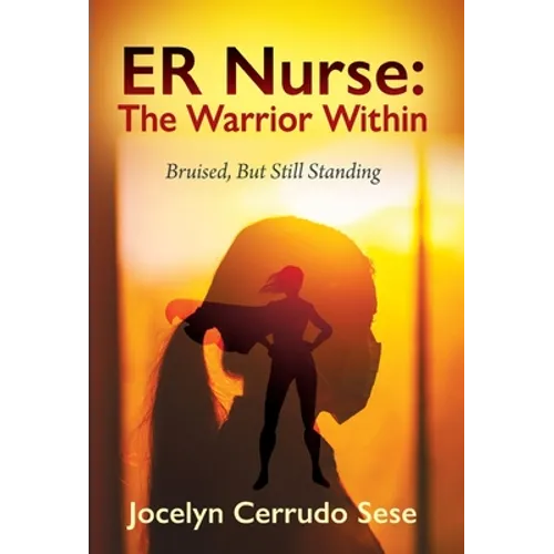 ER Nurse: The Warrior Within: Bruised, But Still Standing
