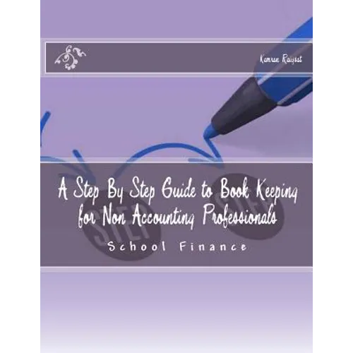 A Step By Step Guide to Book Keeping for Non Accounting Professionals: Schools Finance