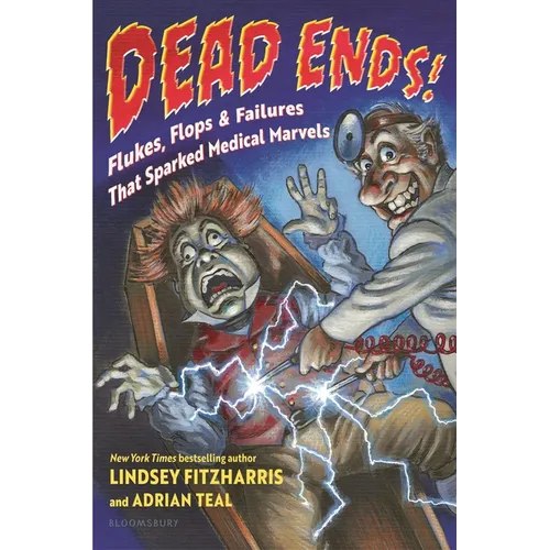 Dead Ends!: Flukes, Flops & Failures That Sparked Medical Marvels