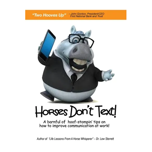 Horses Don't Text: A Barnful of Hoof-Stompin' Tips on How to Improve Communication at Work!
