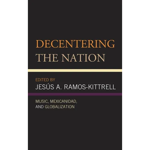 Decentering the Nation: Music, Mexicanidad, and Globalization