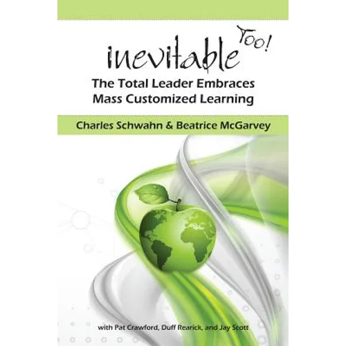 Inevitable Too!: The Total Leader Embraces Mass Customized Learning