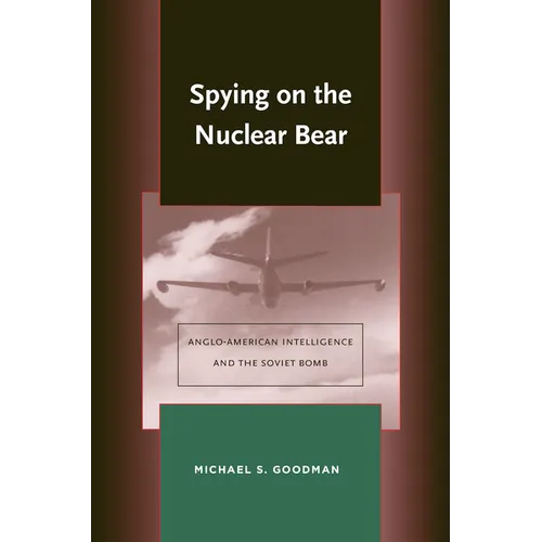 Spying on the Nuclear Bear: Anglo-American Intelligence and the Soviet Bomb