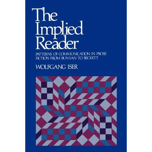 The Implied Reader: Patterns of Communication in Prose Fiction from Bunyan to Beckett