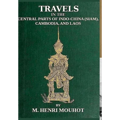 Travels in the Central Parts of Indo-China: Siam, Cambodia, and Laos, During the Years 1858, 1859, and 1860.