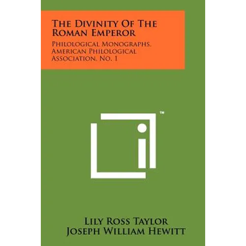 The Divinity Of The Roman Emperor: Philological Monographs, American Philological Association, No. 1
