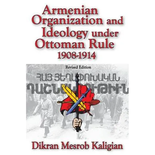 Armenian Organization and Ideology Under Ottoman Rule: 1908-1914