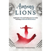 Among Lions: Fighting for Faith and Finding your Rest while Parenting a Child with Mental Illness