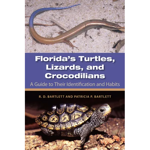 Florida's Turtles, Lizards, and Crocodilians: A Guide to Their Identification and Habits