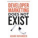 Developer Marketing Does Not Exist: The Authentic Guide to Reach a Technical Audience